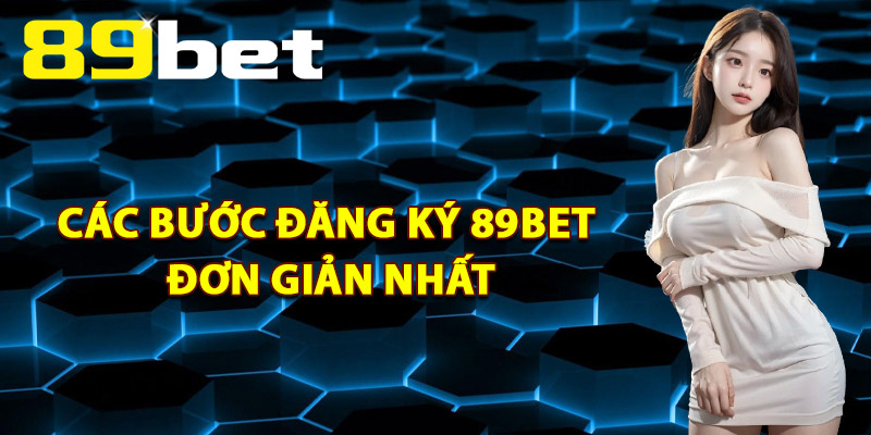 Đăng Ký 89Bet – Tham Gia Hàng Ngàn Trò Chơi Hấp Dẫn