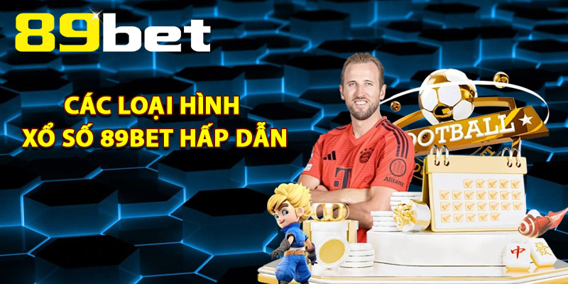 Xổ Số 89Bet – Sân Chơi Lô Đề Trực Tuyến An Toàn Minh Bạch