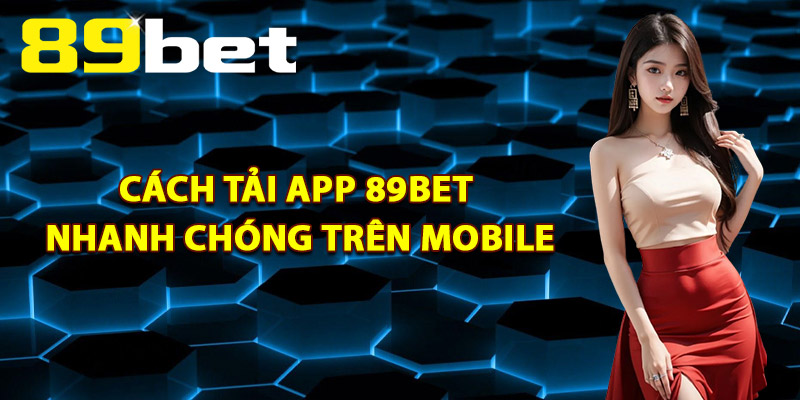 Tải App 89Bet – Link Chính Thức An Toàn Tuyệt Đối 100% Tải App 89Bet – Link Chính Thức An Toàn Tuyệt Đối 100%
