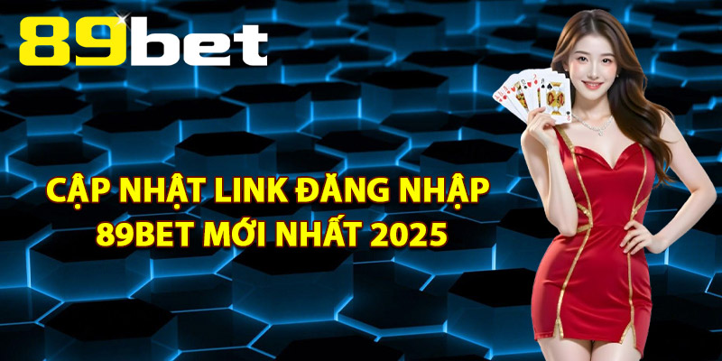 Đăng Nhập 89Bet – Truy Cập Nhanh Chóng Chỉ Với 1 Click