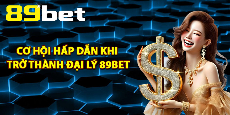 Đại Lý 89Bet – Bí Quyết Thành Công Khi Trở Thành Đối Tác Đại Lý 89Bet – Bí Quyết Thành Công Khi Trở Thành Đối Tác