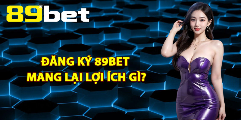 Đăng Ký 89Bet – Tham Gia Hàng Ngàn Trò Chơi Hấp Dẫn