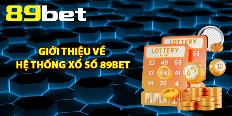 Xổ Số 89Bet – Sân Chơi Lô Đề Trực Tuyến An Toàn Minh Bạch