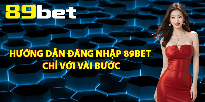 Đăng Nhập 89Bet – Truy Cập Nhanh Chóng Chỉ Với 1 Click
