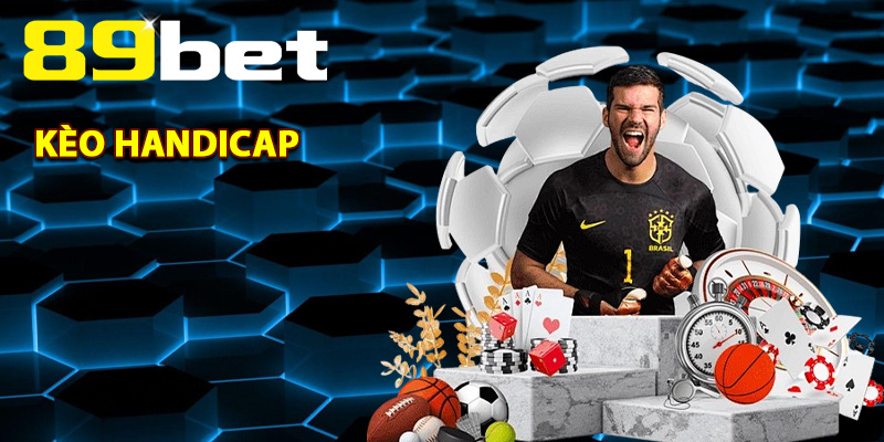 Kèo Handicap – Tỷ Lệ Chấp Bóng Đá Và Mẹo Cá Cược 89Bet
