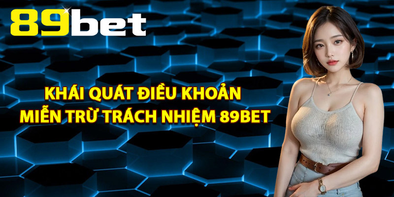 Miễn Trừ Trách Nhiệm 89Bet – Giới Hạn Trách Nhiệm Pháp Lý