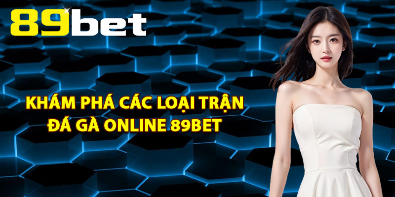 Đá Gà Online 89Bet – Giải Trí Trực Tuyến Cho Người Đam Mê