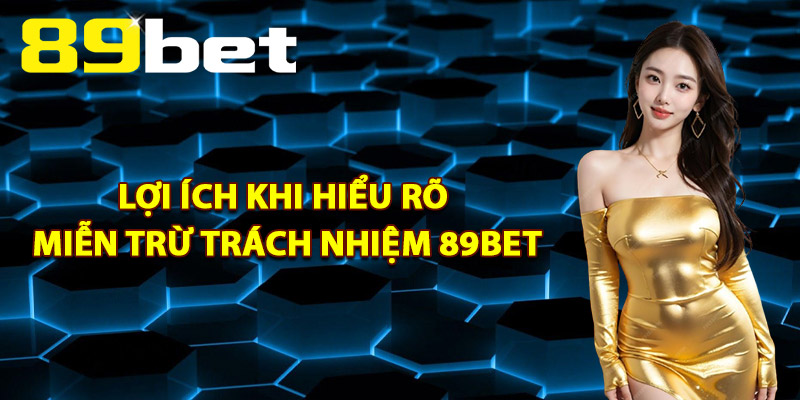 Miễn Trừ Trách Nhiệm 89Bet – Giới Hạn Trách Nhiệm Pháp Lý