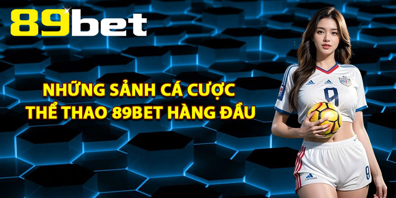Thể Thao 89Bet – Trải Nghiệm Trực Tiếp Kèm Kèo Đỉnh Cao Thể Thao 89Bet – Trải Nghiệm Trực Tiếp Kèm Kèo Đỉnh Cao