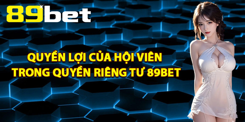 Quyền Riêng Tư 89Bet – Quy Trình Quản Lý Thông Tin Bảo Mật Quyền Riêng Tư 89Bet – Quy Trình Quản Lý Thông Tin Bảo Mật