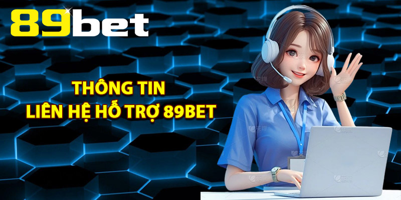Liên Hệ Hỗ Trợ 89Bet – Kết Nối Đội Ngũ Hỗ Trợ Chuyên Nghiệp Liên Hệ Hỗ Trợ 89Bet – Kết Nối Đội Ngũ Hỗ Trợ Chuyên Nghiệp