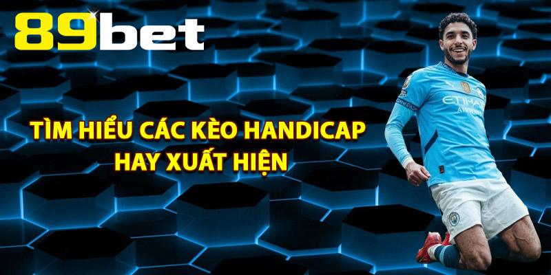 Kèo Handicap – Tỷ Lệ Chấp Bóng Đá Và Mẹo Cá Cược 89Bet