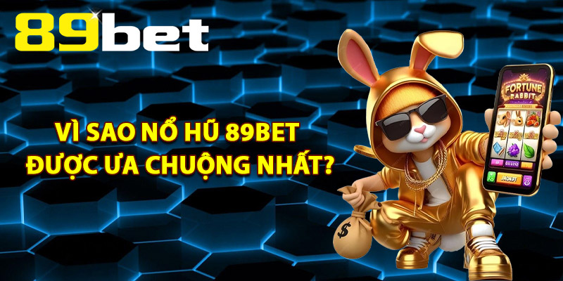 Nổ Hũ 89Bet – Cơ Hội Nổ Hũ Trúng Thưởng Triệu Đô Mỗi Ngày Nổ Hũ 89Bet – Cơ Hội Nổ Hũ Trúng Thưởng Triệu Đô Mỗi Ngày