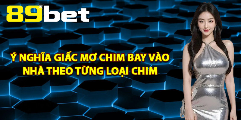 Mơ Chim Bay Vào Nhà – Tín Hiệu Về Tài Lộc Hay Xui Rủi? Mơ Chim Bay Vào Nhà – Tín Hiệu Về Tài Lộc Hay Xui Rủi?