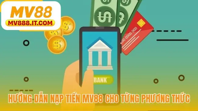Nạp Tiền MV88 - Hướng Dẫn 3 Cách An Toàn và Nhanh Chóng